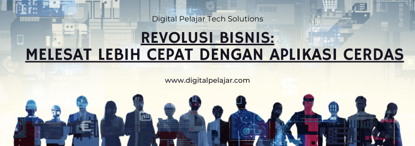 Image of REVOLUSI BISNIS: MELESAT LEBIH CEPAT DENGAN APLIKASI CERDAS